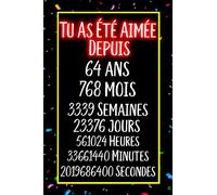 Tu as été aimée depuis 64 ans 768 mois 3339 Semaines: Joyeux Anniversaire 64 ans , Idée Cadeau Personnalisé pour Homme et Femme, Fille, Garçon, ... notes joyeux anniversaire humour , 110 pages
