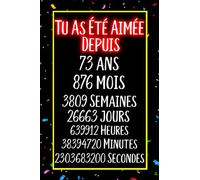 Tu as été aimée depuis 73 ans 876 mois 3809 Semaines: Joyeux Anniversaire 73 ans , Idée Cadeau Personnalisé pour Homme et Femme, Fille, Garçon, ... notes joyeux anniversaire humour , 110 pages