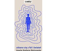 Tu as été tissé de vagues et de lumières - Amelia Stefania Malinowska (Buch auf Polnisch)