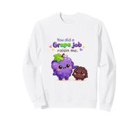 Tu as Fait Un Travail de Raisin, Fais-Moi Un drôle de Jeu de Mots Sweatshirt