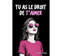 Tu as le droit de t'aimer: 100 vérités pour s'épanouir, trouver l'inspiration et retrouver confiance en soi