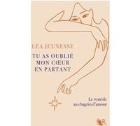 Tu as oublié mon coeur en partant Léa Jeunesse (Auteur), Maxime Lombard (Illustration)