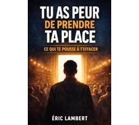 Tu as peur de prendre ta place: Ce qui te pousse à t’effacer