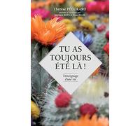 Tu as toujours été là !: Témoignage d'une vie