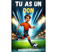 TU AS UN DON : Livre foot enfant sur la confiance en soi, la persévérance et la poursuite de ses rêves. Pour les 6-12 ans.