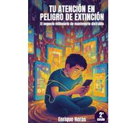 Tu atención en Peligro de Extinción: El negocio millonario de mantenerte distraído