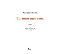 Tu auras mes yeux - Nicoletta Vallorani - KC Editions - broché - Roman