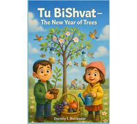 Tu BiShvat: The New Year of Trees: A Heartwarming Story About a Jewish Holiday, Nature, and Learning to Care for the Earth Together