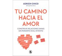 Tu camino hacia el amor / Your Path Towards Love: Construye Relaciones Sanas Sin Perderte En El Intento