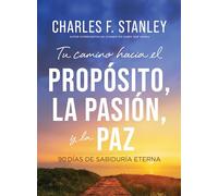 Tu camino hacia el propósito, la pasión y la paz: 90 días de sabiduría eterna