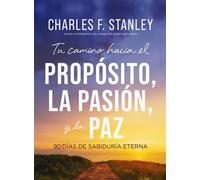 Tu camino hacia el propósito, la pasión y la paz 90 días de sabiduría eterna - Charles F. Stanley - Grupo Nelson - ebook (ePub) - Livre