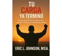 Tu carga ya terminó: Un recorrido de 30 días para liberarte de la obesidad, la vergüenza y el estancamiento espiritual