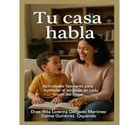 TU CASA HABLA: ACTIVIDADES FAMILIARES PARA ESTIMULAR EL LENGUAJE EN CADA RINCÓN DEL HOGAR