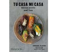Tu Casa Mi Casa – Recettes mexicaines pour le cuisinier à la maison