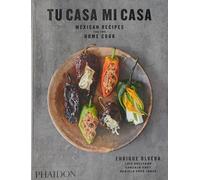 Tu Casa Mi Casa – Recettes mexicaines pour le cuisinier à la maison
