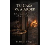 Tu Casa va a Arder: De la obligación a la abundancia en la generosidad cristiana