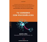 Tu cerebro con psicodélicos: ¿Cómo funcionan los psicodélicos? Farmacología y neurociencia de la psilocibina, DMT, LSD, MDMA, mescalina.