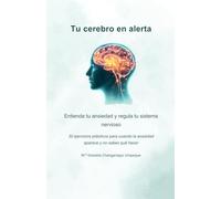 Tu cerebro en alerta: Guía práctica para entender tu ansiedad y regular tu sistema nervioso