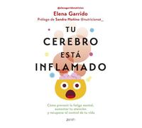 Tu cerebro está inflamado Cómo prevenir la fatiga mental, aumentar tu atención y recuperar el control de tu vida - Elena Garrido Dorado - Zenith - ebook (ePub) - Livre