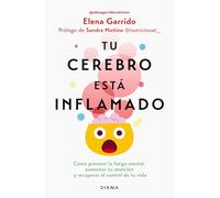 Tu Cerebro Está Inflamado: Cómo Prevenir La Fatiga Mental, Aumentar Tu Atención... / Your Brain Is Inflamed