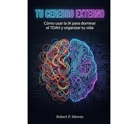 Tu Cerebro Externo: Cómo usar la Inteligencia Artificial para dominar el TDAH y organizar tu vida