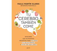 Tu cerebro también come Descubre qué nutrientes necesitas para mejorar tu salud mental y vivir con equilibrio - Paula Martín Clarés - Zenith - ebook (ePub) - Livre