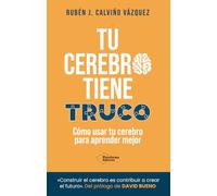Tu cerebro tiene truco: Cómo usar tu cerebro para aprender mejor