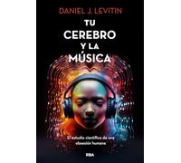 Tu cerebro y la musica: El estudio científico de una obsesión humana