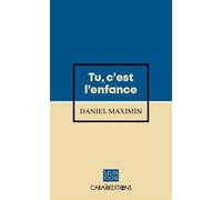 Tu c'est l'enfance - Daniel Maximin - Caraibeditions - Poche - Roman
