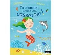 Tu chantes comme une casserole ! Anne Rivière (Auteur), Peggy Nille (Illustration)