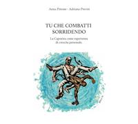 TU CHE COMBATTI SORRIDENDO: La Capoeira come esperienza di crescita personale.