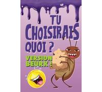 Tu choisirais quoi ? Version beurk !: Un jeu amusant de questions pour les enfants de 6 à 12 ans