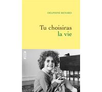 Tu choisiras la vie - Delphine Renard - Grasset - broché - Roman