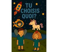 Tu choisis quoi ?: Livre-jeu amusant pour rire, discuter et inventer ensemble