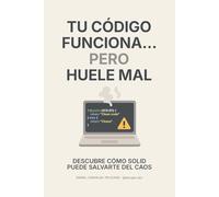 Tu código funciona… pero huele mal: Descubre cómo SOLID puede salvarte del caos