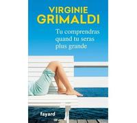 Tu comprendras quand tu seras plus grande - Virginie Grimaldi - Fayard - broché - Roman