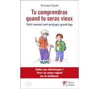 Tu comprendras quand tu seras vieux: Petit manuel anti-préjugés grand âge