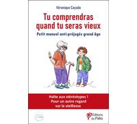 Tu comprendras quand tu seras vieux Petit manuel anti-préjugés grand âge - Véronique Cayado - Du Palio - broché - Essai