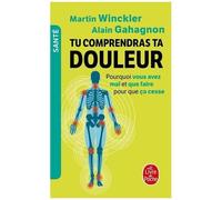Tu Comprendras Ta Douleur - Pourquoi Vous Avez Mal Et Que Faire Pour Que Ça Cesse