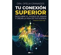 Tu Conexión Superior: Descubre el poder de sanar y crear la vida de tus sueños