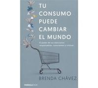 Tu Consumo Puede Cambiar El Mundo - [Livre en VO] Chavez, Brenda (Auteur)