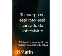 Tu cuerpo no está roto, está cansado de sobrevivirte.: Metabolismo emocional: una biología que grita lo tú callas
