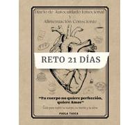 “Tu cuerpo no quiere perfección, quiere Amor”: Diario de Autocuidado Emocional y Alimentación Consciente