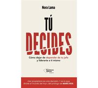 Tú decides Cómo dejar de depender de tu jefe y empezar a liderarte a ti mismo - Nora Lama - Plataforma - ebook (ePub) - Livre