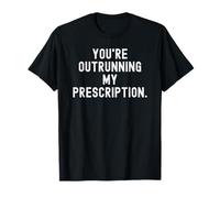 tu dépasses ma Prescription Witty Humor for Everyone T-Shirt