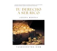Tu Derecho a Ser Rico - Joseph Murphy: Una Nueva Traducción Moderna y Actualizada al Español Por Juan David Arbeláez, Mentalista Colombiano y Experto en Temas de Nuevo Pensamiento