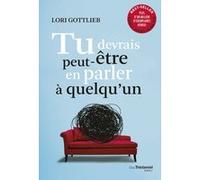 Tu devrais peut-être en parler à quelqu'un Lori Gottlieb (Auteur), Johanne Tremblay (Traduction)