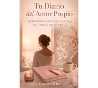 Tu Diario del Amor Propio: Ejercicios y Reflexiones para Reconectar Contigo