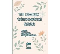 TU DIARIO TRIMESTRAL 2026 - Julio Agosto Septiembre: 90 días para planear, escribir y crecer cada día