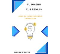 Tu dinero, tus reglas: Cree su independencia financiera